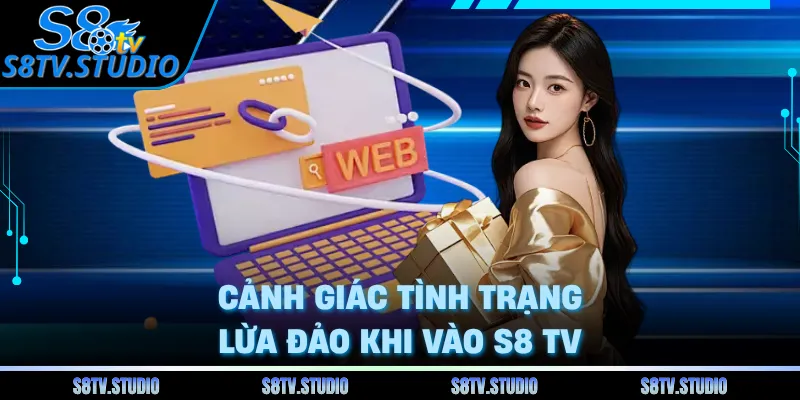 Cảnh giác tình trạng lừa đảo khi vào S8 TV