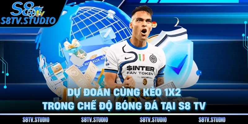 Dự đoán cùng kèo 1x2 trong chế độ bóng đá tại S8 TV