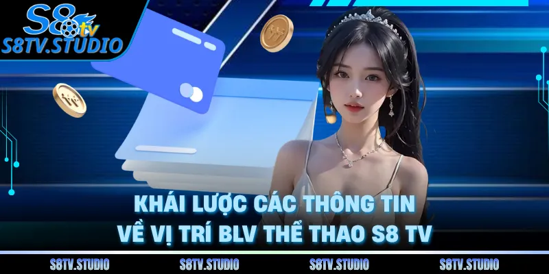 Khái lược các thông tin về vị trí BLV thể thao S8 TV