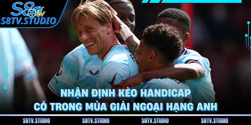 Nhận định kèo Handicap có trong mùa giải Ngoại Hạng