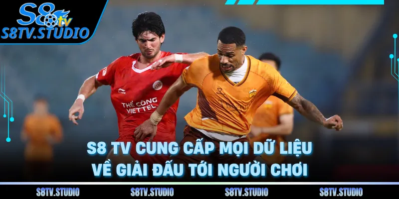 S8 TV cung cấp mọi dữ liệu về giải đấu tới người chơi