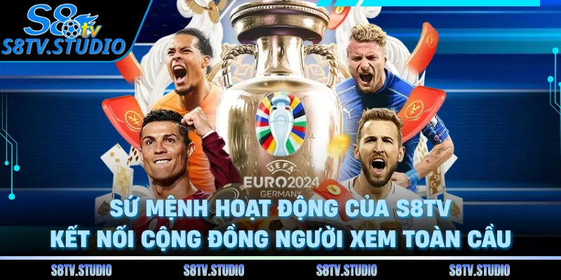 Sứ mệnh hoạt động của S8TV kết nối cộng đồng người xem toàn cầu