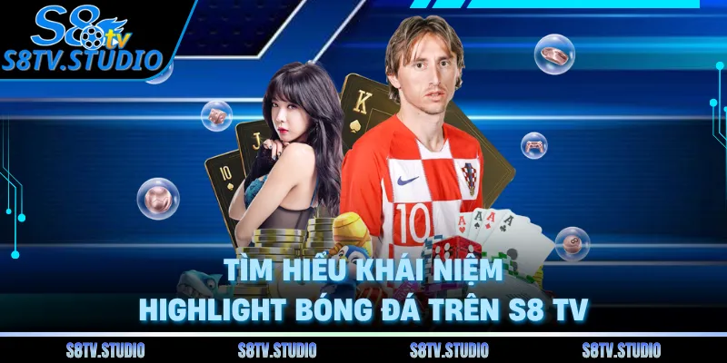 Tìm hiểu khái niệm highlight bóng đá trên S8 TV